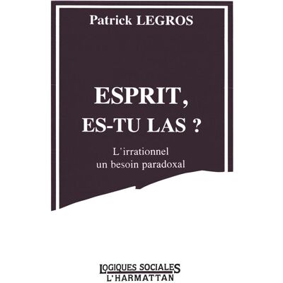 Esprit es-tu là ? l'irrationnel, un besoin paradoxal - Publicité Esprit es-tu là ? l'irrationnel, un besoin paradoxal - Publicité
