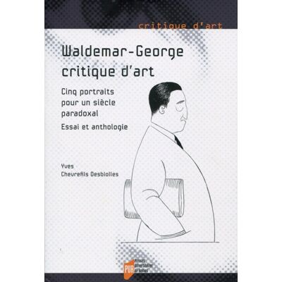 Waldemar-George, critique d'art - cinq portraits pour un siècle paradoxal - essai et anthologie - Publicité Waldemar-George, critique d'art - cinq portraits pour un siècle paradoxal - essai et anthologie - Publicité
