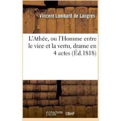 ART L'Athée, ou l'Homme entre le vice et la vertu, drame en 4 actes - Publicité ART L'Athée, ou l'Homme entre le vice et la vertu, drame en 4 actes - Publicité