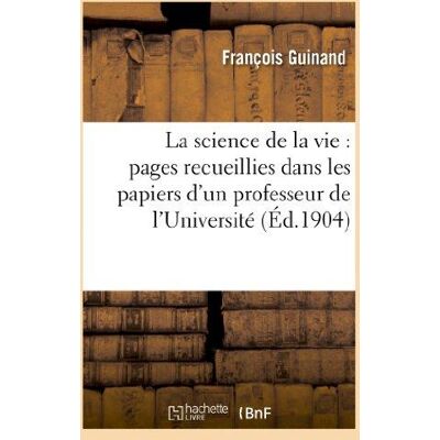 La science de la vie : pages recueillies dans les papiers d'un professeur de l'Université : , membre du conseil supérieur de l'instruction publique - Publicité La science de la vie : pages recueillies dans les papiers d'un professeur de l'Université : , membre du conseil supérieur de l'instruction publique - Publicité
