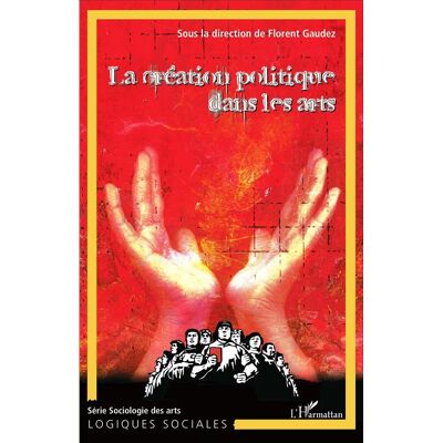 La création politique dans les arts (Tome 1) : L'art, le politique et la création - Publicité La création politique dans les arts (Tome 1) : L'art, le politique et la création - Publicité