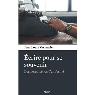 Ecrire pour se souvenir - dernieres lettres d'un fusille - Publicité Ecrire pour se souvenir - dernieres lettres d'un fusille - Publicité