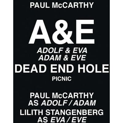 Paul Mccarthy : A&E - Adolf & Eva, Adam & Eve, Dead end hole, picnic - Publicité Paul Mccarthy : A&E - Adolf & Eva, Adam & Eve, Dead end hole, picnic - Publicité
