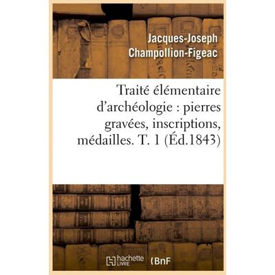 ART Traite elementaire d'archeologie : pierres gravees, inscriptions, medailles. t. 1 (ed.1843) - Publicité ART Traite elementaire d'archeologie : pierres gravees, inscriptions, medailles. t. 1 (ed.1843) - Publicité