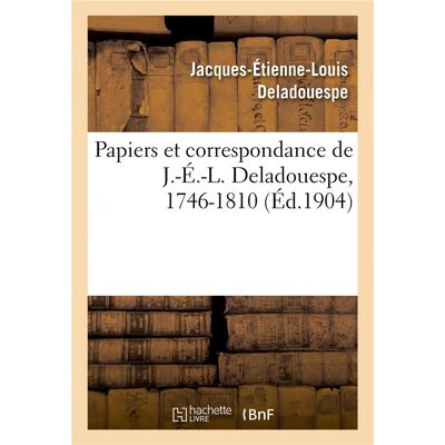 Papiers et correspondance de J.-É.-L. Deladouespe, 1746-1810 - Publicité Papiers et correspondance de J.-É.-L. Deladouespe, 1746-1810 - Publicité