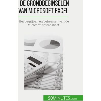 De grondbeginselen van Microsoft Excel : Het begrijpen en beheersen van de Microsoft spreadsheet - Publicité De grondbeginselen van Microsoft Excel : Het begrijpen en beheersen van de Microsoft spreadsheet - Publicité