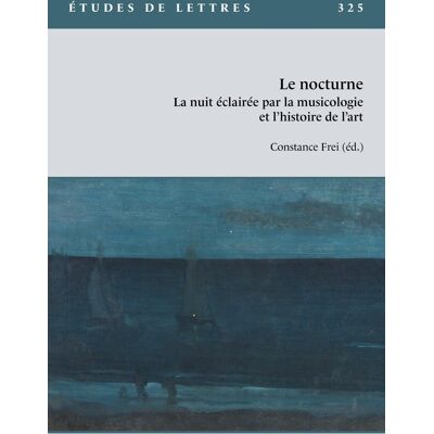 Études de lettres : Etudes de lettres, n°325, 12/2024 : Le nocturne. La nuit éclairée par la musicologie et l'histoire de l'art - Publicité Études de lettres : Etudes de lettres, n°325, 12/2024 : Le nocturne. La nuit éclairée par la musicologie et l'histoire de l'art - Publicité