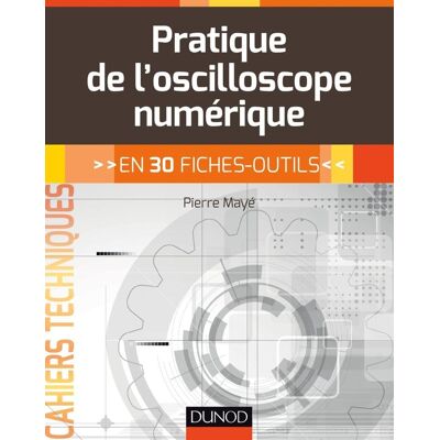 Pratique de l'oscilloscope numérique - en 30 fiches-outils - Publicité Pratique de l'oscilloscope numérique - en 30 fiches-outils - Publicité