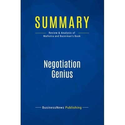 Summary: Negotiation Genius : Review and Analysis of Malhotra and Bazerman's Book - Publicité Summary: Negotiation Genius : Review and Analysis of Malhotra and Bazerman's Book - Publicité