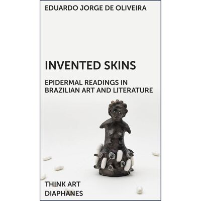 Invented skins : Epidermal readings in brazilian art and literature - Publicité Invented skins : Epidermal readings in brazilian art and literature - Publicité