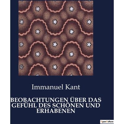 BEOBACHTUNGEN ÜBER DAS GEFÜHL DES SCHÖNEN UND ERHABENEN : Die feine Linie zwischen Schonheit und Erhabenheit - Publicité BEOBACHTUNGEN ÜBER DAS GEFÜHL DES SCHÖNEN UND ERHABENEN : Die feine Linie zwischen Schonheit und Erhabenheit - Publicité