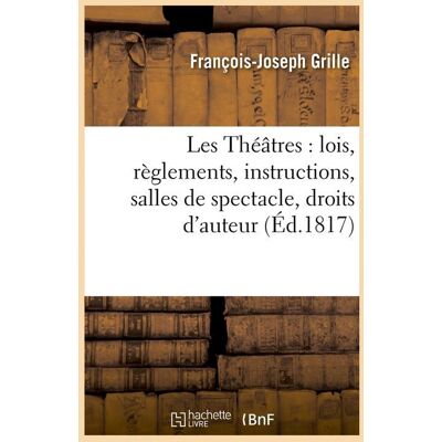 ART Les theatres : lois, reglements, instructions, salles de spectacle, droits d'auteur, (ed.1817) - Publicité ART Les theatres : lois, reglements, instructions, salles de spectacle, droits d'auteur, (ed.1817) - Publicité