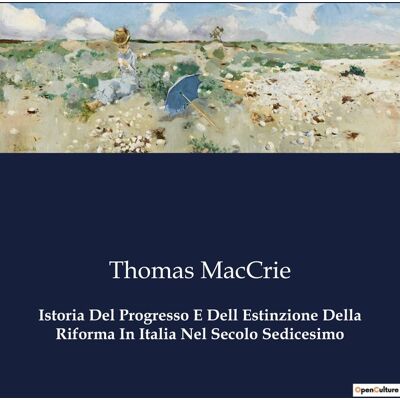 Istoria Del Progresso E Dell Estinzione Della Riforma In Italia Nel Secolo Sedicesimo : Il dramma della Riforma italiana nel XVI secolo - Publicité Istoria Del Progresso E Dell Estinzione Della Riforma In Italia Nel Secolo Sedicesimo : Il dramma della Riforma italiana nel XVI secolo - Publicité