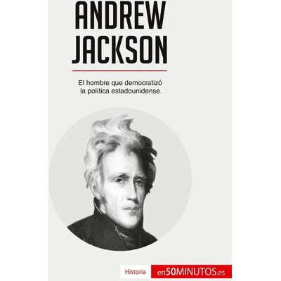 Andrew Jackson : el hombre que democratizó la política estadounidense - Publicité Andrew Jackson : el hombre que democratizó la política estadounidense - Publicité