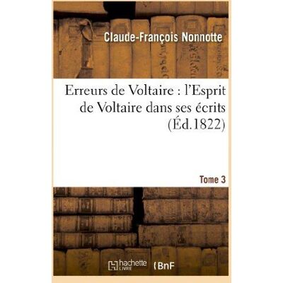 Erreurs de voltaire : l'esprit de voltaire dans ses ecrits. tome 3 - Publicité Erreurs de voltaire : l'esprit de voltaire dans ses ecrits. tome 3 - Publicité