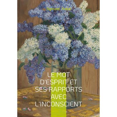 Le mot d'esprit et ses rapports avec l'inconscient : Essai freudien sur le mot d'esprit et l'expression inconsciente dans le langage - Publicité Le mot d'esprit et ses rapports avec l'inconscient : Essai freudien sur le mot d'esprit et l'expression inconsciente dans le langage - Publicité