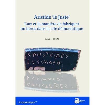 Aristide le juste : L'art et la manière de fabriquer un héros dans la cité démocratique - Publicité Aristide le juste : L'art et la manière de fabriquer un héros dans la cité démocratique - Publicité