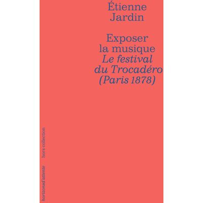 ART Exposer la musique : le festival du Trocadero (paris 1878) - Publicité ART Exposer la musique : le festival du Trocadero (paris 1878) - Publicité
