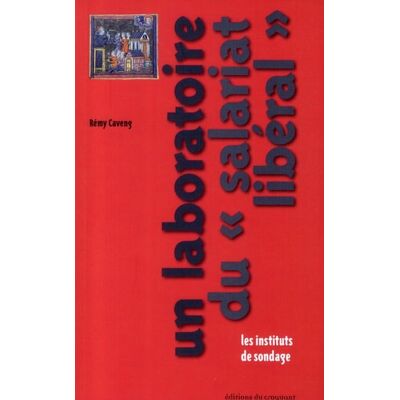 Un laboratoire du « salariat libéral » - les instituts de sondage - Publicité Un laboratoire du « salariat libéral » - les instituts de sondage - Publicité