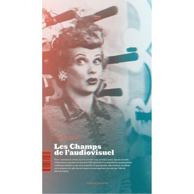 ART Les champs de l'audiovisuel - pour une esthétique industrielle des images en mouvement - Publicité ART Les champs de l'audiovisuel - pour une esthétique industrielle des images en mouvement - Publicité