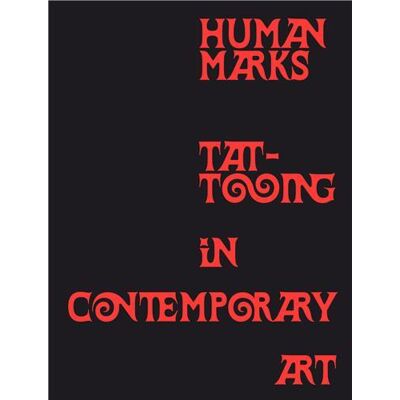 Human Marks : Tattooing in Contemporary Art /anglais - Publicité Human Marks : Tattooing in Contemporary Art /anglais - Publicité