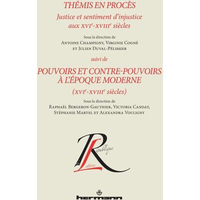 Thémis en procès. Justice et sentiment d'injustice aux XVIe-XVIIIe siècles - Pouvoirs et contre-pouvoirs à l'époque moderne - Publicité Thémis en procès. Justice et sentiment d'injustice aux XVIe-XVIIIe siècles - Pouvoirs et contre-pouvoirs à l'époque moderne - Publicité