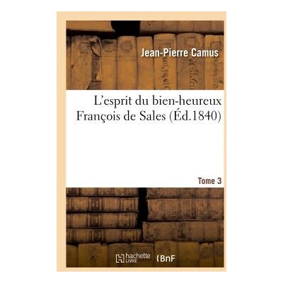 L'esprit du bien-heureux François de Sales Tome 3 (édition 1840) - Publicité L'esprit du bien-heureux François de Sales Tome 3 (édition 1840) - Publicité