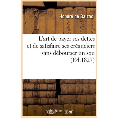 L'art de payer ses dettes et de satisfaire ses créanciers sans débourser un sou (édition 1827) - Publicité L'art de payer ses dettes et de satisfaire ses créanciers sans débourser un sou (édition 1827) - Publicité