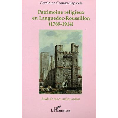 ART Patrimoine religieux en Languedoc-Roussillon : (1789-1914) - Etude de cas en milieu urbain - Publicité ART Patrimoine religieux en Languedoc-Roussillon : (1789-1914) - Etude de cas en milieu urbain - Publicité