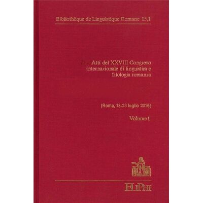 Atti del XXVIII congresso internazionale di linguistica e filologia romanza (Roma, 18 - 23 luglio 2016) t.1 - Publicité Atti del XXVIII congresso internazionale di linguistica e filologia romanza (Roma, 18 - 23 luglio 2016) t.1 - Publicité