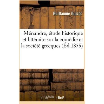 ART Ménandre, étude historique et littéraire sur la comédie et la société grecques - Publicité ART Ménandre, étude historique et littéraire sur la comédie et la société grecques - Publicité
