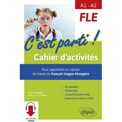 FLE - A1>A2 - c'est parti ! cahier d'activités - pour apprendre ou réviser les bases du français langue étrangère - Publicité FLE - A1>A2 - c'est parti ! cahier d'activités - pour apprendre ou réviser les bases du français langue étrangère - Publicité