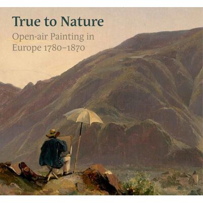 ART True to Nature : Open-Air Painting in Europe 1780–1870 - Publicité ART True to Nature : Open-Air Painting in Europe 1780–1870 - Publicité