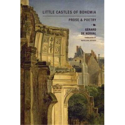 ART Little Castles of Bohemia : Prose and Poetry by Gérard de Nerval : Prose and Poetry - Publicité ART Little Castles of Bohemia : Prose and Poetry by Gérard de Nerval : Prose and Poetry - Publicité