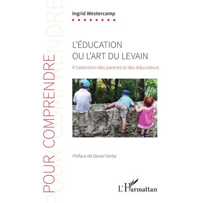 L'éducation ou l'art du levain : à l'attention des parents et des éducateurs - Publicité L'éducation ou l'art du levain : à l'attention des parents et des éducateurs - Publicité