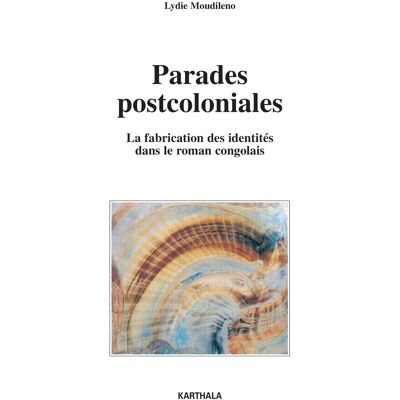 - PAS DE MARQUE - Parades postcoloniales. La fabrication des identités dans le roman congolais - Publicité - PAS DE MARQUE - Parades postcoloniales. La fabrication des identités dans le roman congolais - Publicité