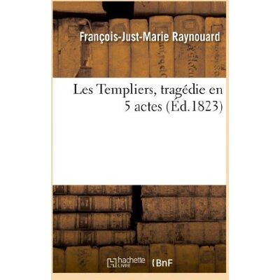ART Les Templiers, tragédie en 5 actes. Nouvelle édition suivie des Monuments historiques : relatifs à la condamnation des chevaliers du Temple et à l'abolition de leur ordre - Publicité ART Les Templiers, tragédie en 5 actes. Nouvelle édition suivie des Monuments historiques : relatifs à la condamnation des chevaliers du Temple et à l'abolition de leur ordre - Publicité
