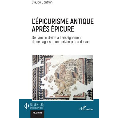 L'épicurisme antique après Épicure : De l'amitié divine à l'enseignement d'une sagesse : un horizon perdu de vue - Publicité L'épicurisme antique après Épicure : De l'amitié divine à l'enseignement d'une sagesse : un horizon perdu de vue - Publicité