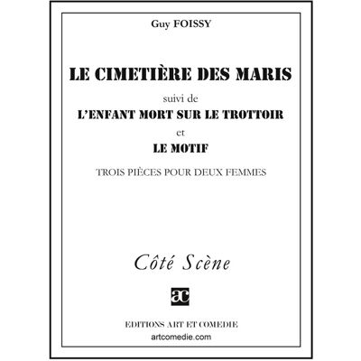 ART Le cimetière des maris (suivi de) L'enfant mort sur le trottoir (suivi de) Le motif : Trois pièces pour deux femmes - Publicité ART Le cimetière des maris (suivi de) L'enfant mort sur le trottoir (suivi de) Le motif : Trois pièces pour deux femmes - Publicité