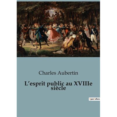 L'esprit public au XVIIIe siècle - Publicité L'esprit public au XVIIIe siècle - Publicité