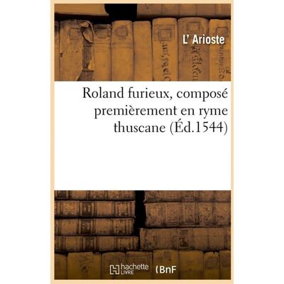 Roland furieux - composé premièrement en ryme thuscane - Publicité Roland furieux - composé premièrement en ryme thuscane - Publicité