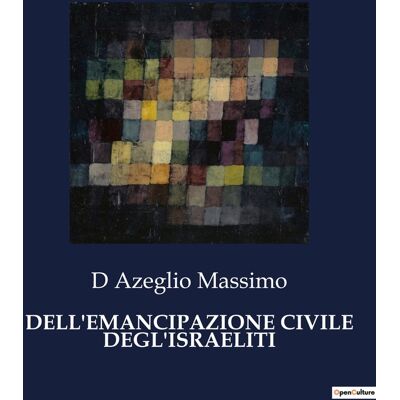 EMANCIPAZIONE CIVILE DEGL'ISRAELITI : Un'analisi storica e sociale dell'emancipazione degli Israeliti in Europa - Publicité EMANCIPAZIONE CIVILE DEGL'ISRAELITI : Un'analisi storica e sociale dell'emancipazione degli Israeliti in Europa - Publicité