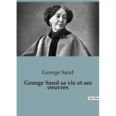 George Sand sa vie et ses oeuvres - Publicité George Sand sa vie et ses oeuvres - Publicité