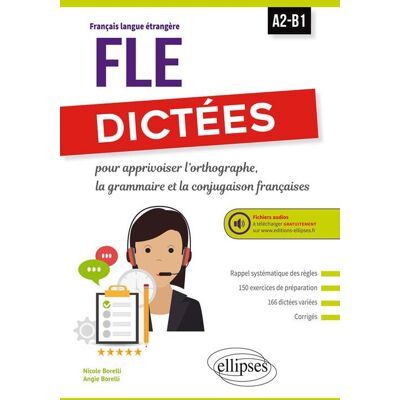 FLE (Français langue étrangère). Dictées pour apprivoiser l'orthographe, la grammaire et la conjugaison françaises. A2-B1. Avec fichiers audios - Publicité FLE (Français langue étrangère). Dictées pour apprivoiser l'orthographe, la grammaire et la conjugaison françaises. A2-B1. Avec fichiers audios - Publicité