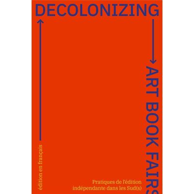 Decolonizing art book fairs : pratiques de l'édition indépendante dans les Sud(s) - Publicité Decolonizing art book fairs : pratiques de l'édition indépendante dans les Sud(s) - Publicité