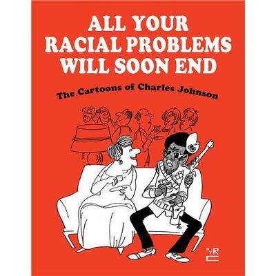 All your racial problems will soon end : the cartoons of Charles Johnson - Publicité All your racial problems will soon end : the cartoons of Charles Johnson - Publicité