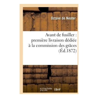 Avant de fusiller : premiere livraison dediee a la commission des graces - Publicité Avant de fusiller : premiere livraison dediee a la commission des graces - Publicité
