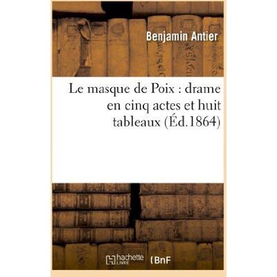 ART Le masque de Poix : drame en cinq actes et huit tableaux - Publicité ART Le masque de Poix : drame en cinq actes et huit tableaux - Publicité