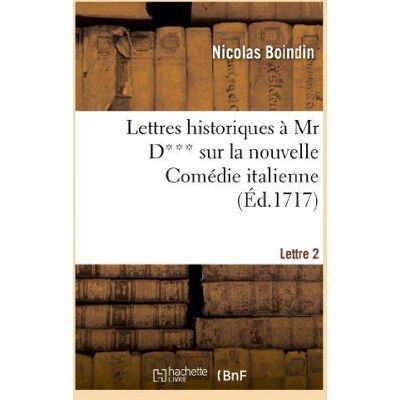 ART Lettres historiques à Mr D*** sur la nouvelle Comédie italienne. 2e lettre - Publicité ART Lettres historiques à Mr D*** sur la nouvelle Comédie italienne. 2e lettre - Publicité
