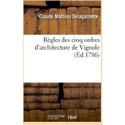 Règles des cinq ordres d'architecture de Vignole, avec un détail d'un ordre dorique de Poestum : , suivies d'une seconde partie, contenant les Leçons élémentaires des ombres dans l'architecture... Publicité Règles des cinq ordres d'architecture de Vignole, avec un détail d'un ordre dorique de Poestum : , suivies d'une seconde partie, contenant les Leçons élémentaires des ombres dans l'architecture... Publicité